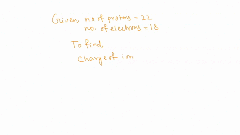 an-ion-from-given-element-has-22-protons-and-18-electrons-what-is-the-charge-on-the-ion-what-is-the-name-of-the-element-what-is-the-symbol-for-the-ion-submit-answer-rotry-entire-group-more-g-99544