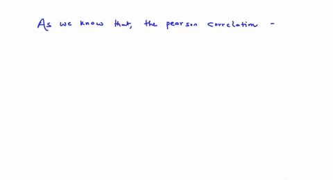 the-pearson-correlation-coefficient-is-used-with-what-type-of-data-a-ordinal-o-b-categorical-o-c-interval-or-ratio-d-nominal-09735