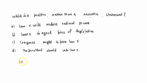which-of-the-following-is-a-positive-rather-than-a-normative-statement-a-law-x-will-reduce-national-76826