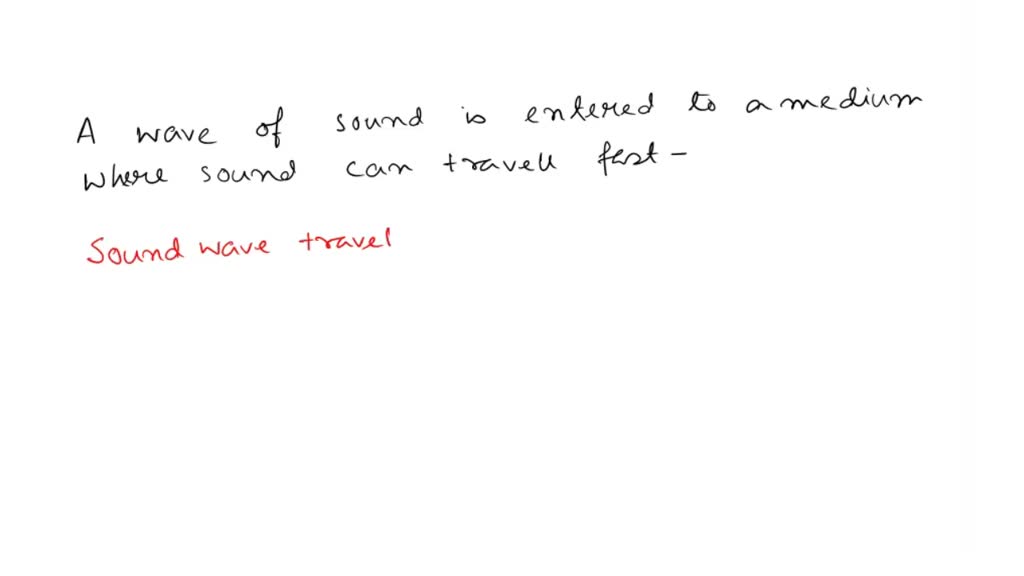SOLVED: A sound wave enters a new medium where sound travels faster