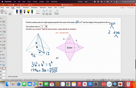 find-the-surface-area-of-right-square-pyramid-if-the-area-of-the-base-is-144-cm-and-the-height-of-the-pyramid-is-36-cm-the-surface-area-is-simplify-your-answer-type-an-exact-answer-using-rad-88352