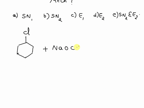 dehydrohalogenation-of-chlorocyclohexane-with-naocch33-in-ch33coh-proceeds-via-which-of-the-following-mechanistic-pathways-a-sn1-b-sn2-c-e1-d-e2-e-sn2-and-e2-05283
