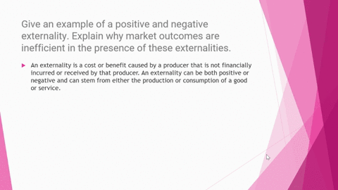give-an-example-of-a-positive-and-negative-externality-explain-why-market-outcomes-are-inefficient-in-the-presence-of-these-externalities-74603