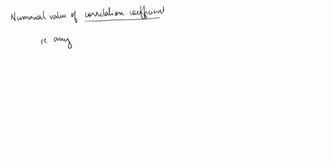 the-numerical-value-of-a-correlation-coefficient-can-be-any-number-any-number-between-0-and-1-any-number-between-1and-1-other-than-0-any-number-between-1and-1-zero-or-any-positive-number-91293