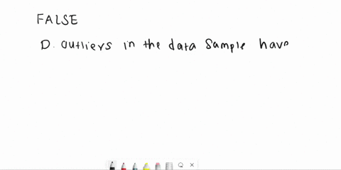 question-17-6pis-which-of-the-following-statements-is-false-outliers-in-a-data-sample-have-a-large-effect-on-the-range-all-of-the-statements-are-false_-qoutliers-in-a-data-sample-have-some-e-24835
