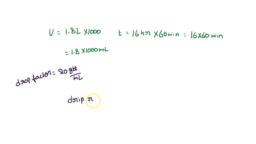 SOLVED: A patient receives 1.8 L of fluid over 16 hours through an IV ...