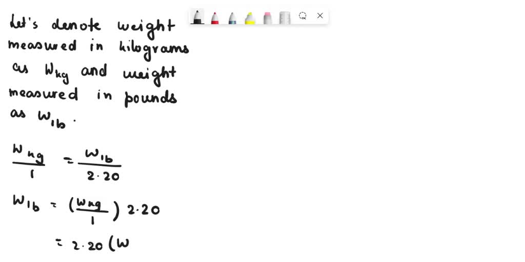 to convert the weight of an object from kilograms kg to pounds lb we use the facts that a weight measured in kilograms is proportional to a weight measured in pounds and