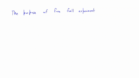 the-purpose-of-the-free-fall-experiment-is-a-to-determine-the-constant-acceleration-due-to-gravity-of-earth-b-to-determine-the-constant-velocity-of-the-system-c-to-determine-the-acceleration-of-the-pr