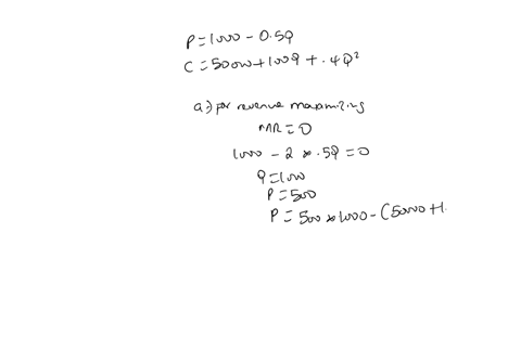 a-monopolist-faces-the-price-equation-p1000-05q-and-total-cost-c50000-100q-4q2-a-determine-the-price-and-output-that-maximize-total-revenue-and-the-level-of-profit-b-determine-the-price-and-51328