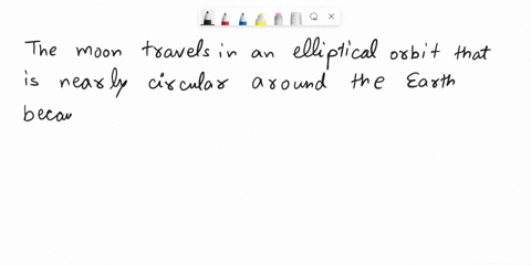 help-please-the-moon-travels-in-an-elliptical-orbit-that-is-nearly-circular-around-the-earth-this-pattern-has-occurred-for-millions-of-years-which-of-the-following-best-explains-the-cause-of-33008