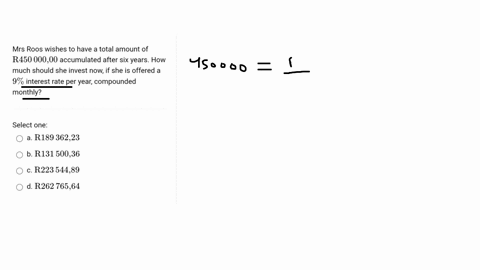 1153-o-nyexamsunisaacza-d-menu-myexams-question-13-not-yet-answered-marked-out-of-100-flag-question-mrs-roos-wishes-to-have-a-total-amount-of-r450-00000-accumulated-after-six-years-how-much-should-she