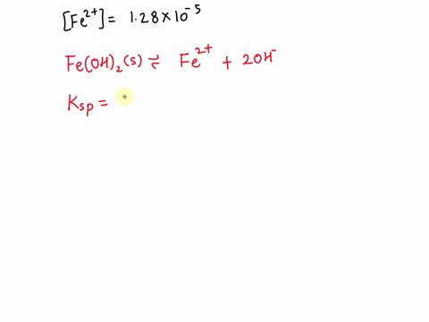 the-fe2-concentration-in-a-saturated-solution-of-ironii-hydroxide-is-measured-and-found-to-be-12810-5-m-use-this-information-to-calculate-a-ksp-value-for-ironii-hydroxide-ksp-55267
