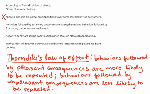 according-to-thorndikes-law-of-effect-group-of-answer-choices-species-specific-biological-predispositions-favor-some-learning-styles-over-others-behaviors-followed-by-satisfying-outcomes-are-strengthe