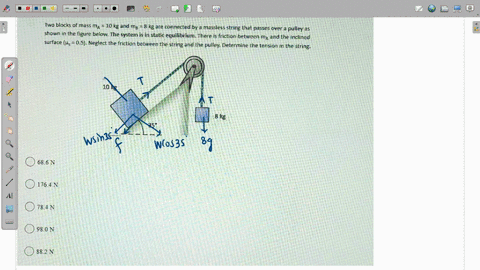 two-blocks-of-mass-ma-1o-kg-and-mb-8-kg-are-connected-by-massless-string-that-passes-over-3-pulley-a5-shown-in-the-figure-below-the-system-is-in-static-equilibrium-there-is-friction-between-96754