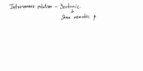 intravenous-solutions-administered-in-medicine-such-as-saline-and-ringers-solution-are-always-isotonic-explain-why-this-is-important-and-specifically-what-the-potential-outcomes-could-be-for-04887