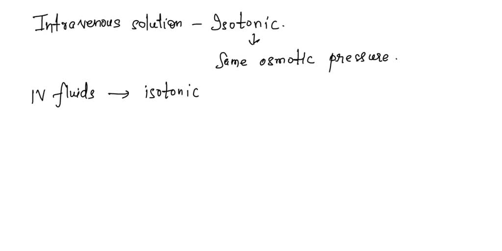 SOLVED: For intravenous infusion, solutions that are much more ...