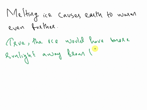 melting-ice-causes-earth-to-warm-even-further-true-the-ice-would-have-reflected-more-sunlight-away-from-earths-surfacelike-a-white-t-shirt-false-melting-ice-decreases-ocean-temperature-causi-93346