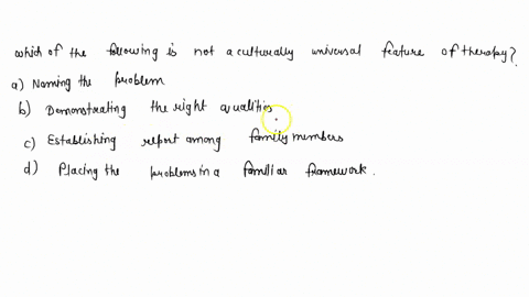 which-of-the-following-is-not-a-culturally-universal-feature-of-therapy-a-naming-the-problem-b-demon-91871