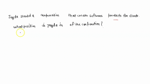 jayda-started-a-corporation-that-creates-software-products-for-clients-what-position-is-jayda-in-of-the-corporation-00446