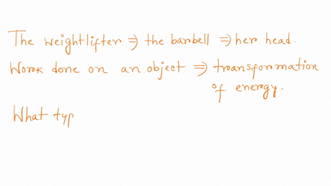 work-done-on-an-object-or-system-of-objects-causes-a-transformation-of-energy-consider-the-following-situation-the-weightlifter-lifts-the-barbell-above-her-head-this-situation-can-best-be-de-05092