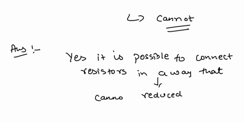 is-it-possible-to-connect-resistors-together-in-a-way-that-cannot-be-reduced-to-some-combination-of-series-and-parallel-combinations-if-so-give-examples-if-not-state-why-not-87426