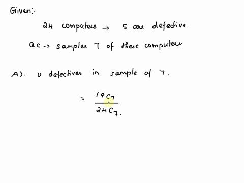 14-a-company-receives-a-shipment-of-24-computers-of-which-5-are-defective-the-quality-control-department-qc-samples-7-of-these-computers-what-is-the-probability-that-a-qc-finds-0-defectives-90849