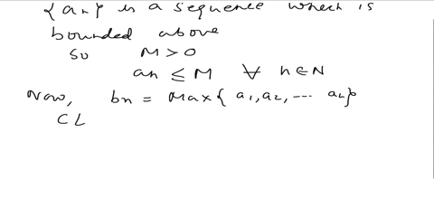 let-an-be-a-sequence-which-is-bounded-above-and-define-a-new-sequence-bn-by-bn-maxa1-62-n-_-the-macimum-of-finite-set-a-is-the-element-of-a-which-is-greater-than-or-equal-to-all-elements-of-79364