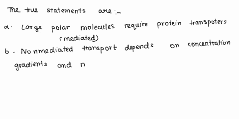 which-of-the-following-are-true-about-movement-of-molecules-through-a-biological-membrane-select-one-or-more-large-polar-must-pass-through-a-protein-transporter-mediated-nonmediated-transpor-21793