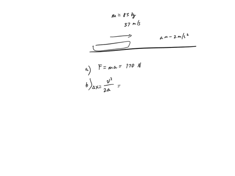 213-luge-and-its-rider-with-a-total-mass-of-85-kg-emerge-from-a-downhill-track-onto-a-horizontal-straight-track-with-an-initial-speed-of-37-ms-if-a-force-slows-them-t0-a-stop-at-a-constant-r-99865