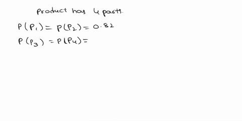 problem-45-2-a-product-is-composed-of-four-parts-in-order-for-the-product-to-function-properly-in-a-given-situation-each-of-the-parts-must-function-two-of-the-parts-have-a-082-probability-of-98103
