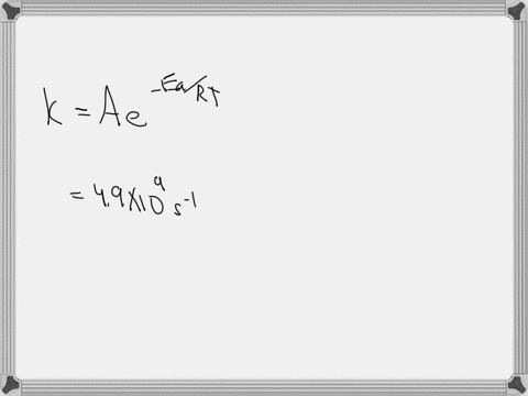 for-a-certain-reaction-the-frequency-factor-a-is-49-109-s1-and-the-activation-energy-is-241-kjmol-what-is-the-rate-constant-for-the-reaction-at-84c