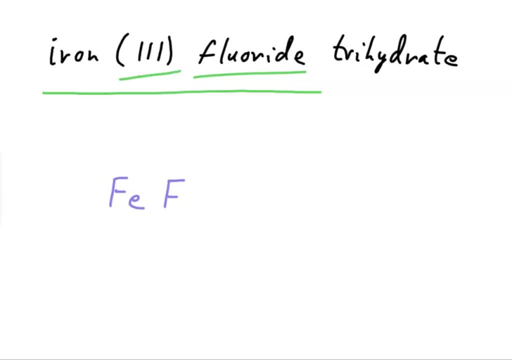 SOLVED write the formula for iron(III) fluoride trihydrate