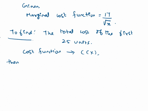 17-a-companys-marginal-cost-function-is-where-x-is-the-number-of-units-find-the-total-cost-of-the-first-25-units-of-increasing-production-from-x-0-to-x-25-total-cost-81365