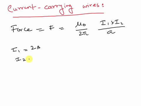 two-infinitely-long-parallel-wires-5-cm-apart-in-air-carry-currents-of-2a-and-4a-respectively-find-the-magnitude-of-the-force-on-each-metre-of-wire-if-currents-are-i-in-the-same-direction-ii-43283