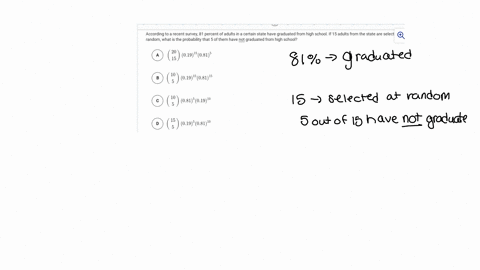 according-to-a-recent-survey-81-percent-of-adults-in-a-certain-state-have-graduated-from-high-school-if-15-adults-from-the-state-are-selected-at-random-what-is-the-probability-that-5-of-them-42433