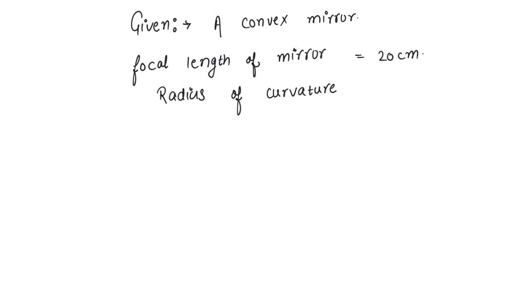 SOLVED The focal length of a convex mirror is 20 cm its radius of