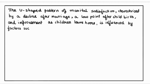 question-research-suggests-that-the-most-frequent-pattern-of-marital-satisfaction-is-u-shaped-with-marital-satisfaction-beginning-to-decline-after-marriage-and-falling-to-its-lowest-point-fo-26882