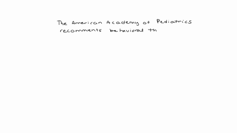 the-american-academy-of-pediatrics-recommends-behavioral-therapy-as-the-first-line-of-treatment-for-children-_______-with-adhd-question-10-options-two-to-three-years-old-three-to-four-years-old-four-t
