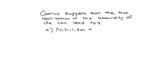 camus-suggests-that-the-true-realization-of-the-absurdity-of-life-can-lead-to-question-29-options-a-nihilism-and-despair-b-a-rejection-of-all-moral-values-c-a-sense-of-liberation-and-freedom-87465