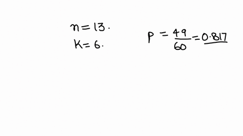 assume-that-a-procedure-yields-a-binomial-distribution-with-a-trial-repeated-n13-times-use-the-binomial-probability-formula-to-find-the-probability-of-k6-successes-given-the-probability-p-49-92437