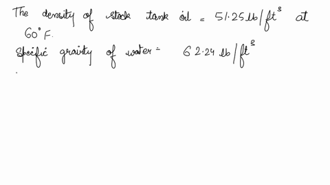 the-density-of-a-stock-tank-oil-at-60-is-512-iblcu-ft-calculate-the-specific-gravity-v-and-gravity-in-api-density-of-water-pw-6237-iblcuft-specific-gravity-v-density-of-fluid-pfdensity-of-wa-22011