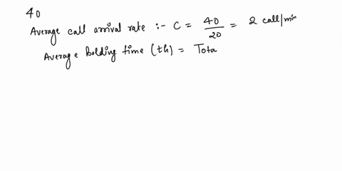 i-need-the-answer-quickly-7-over-a-20-minute-observation-interval40-subscribers-initiate-callstotal-duration-of-the-calls-is-48o0-secondscalculate-theload-offered-to-the-network-bv-the-subsc-10431