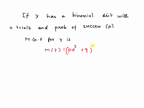 if-y-has-binomial-distribution-with-trials-and-probability-of-success-p-the-moment-generating-function-for-y-is-mt-pe-where-9-1-p_-use-the-uniqueness-of-moment-generating-functions-to-give-t-57948