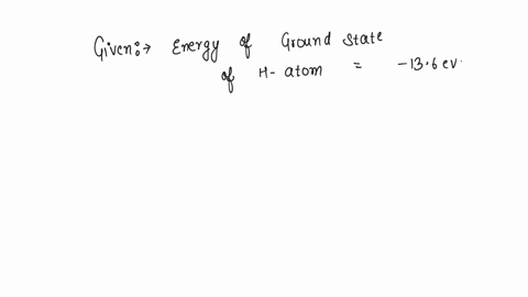 the-energy-of-a-hydrogen-atom-in-its-ground-state-is-136-ev-the-energy-of-the-level-corresponding-to-the-quantum-number-n-2-first-excited-state-in-the-hydrogen-atom-is-a-272-ev-b-085-ev-c-054-ev-d-34-
