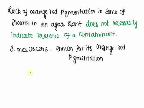 please-answer-the-following-microbiology-question-1-suppose-there-is-a-lack-of-orange-red-pigmentation-in-some-of-the-growth-in-your-agar-slant-labeled-smarcescens-does-this-necessarily-indi-82008