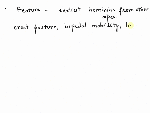 what-features-distinguish-the-earliest-hominins-from-other-apes-a-early-hominins-were-bipedal-walked-on-two-legs-while-other-apes-are-quadrupedal-b-early-hominins-hunted-more-than-other-apes-41789