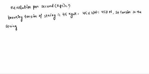 a-certain-string-breaks-under-a-tension-of-45-kgwt-a-mass-of-100-g-is-attached-to-this-string-of-length-500-cm-and-whirled-in-a-horizontal-circle-find-the-maximum-number-of-revolutions-per-s-11125
