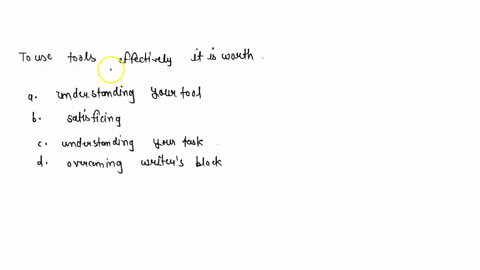 to-use-tools-effectively-it-is-worth-a-understanding-your-tool-b-satisficing-c-understanding-your-ta-28049