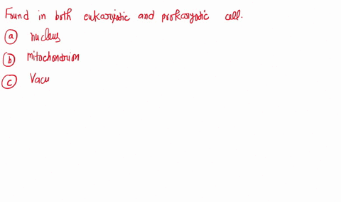 which-of-the-following-is-found-both-in-eukaryotic-and-prokaryotic-cells-a-nucleus-b-mitochondrion-c-26485