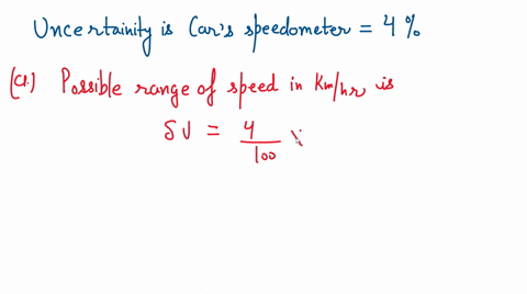 a-a-car-speedometer-has-a-4-uncertainty-what-is-the-range-of-possible-speeds-when-it-reads-100-kmh-kmh-lowest-kmh-highest-b-convert-this-to-miles-per-hour-mih-lowest-mih-highest-93882